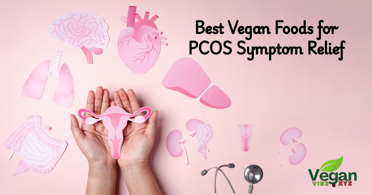Best Vegan Foods for PCOS Symptom Relief