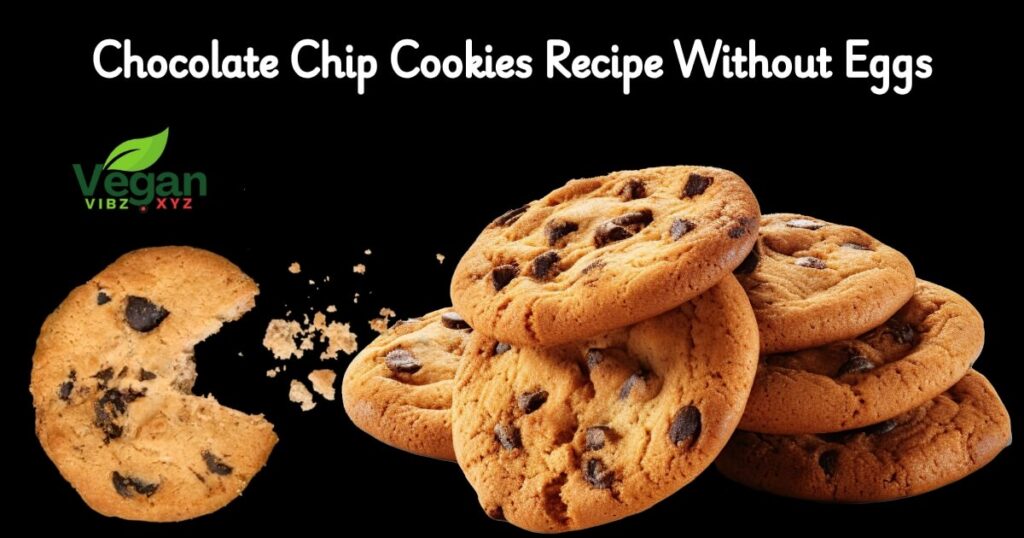 Chocolate Chip Cookies Recipe Without Eggs