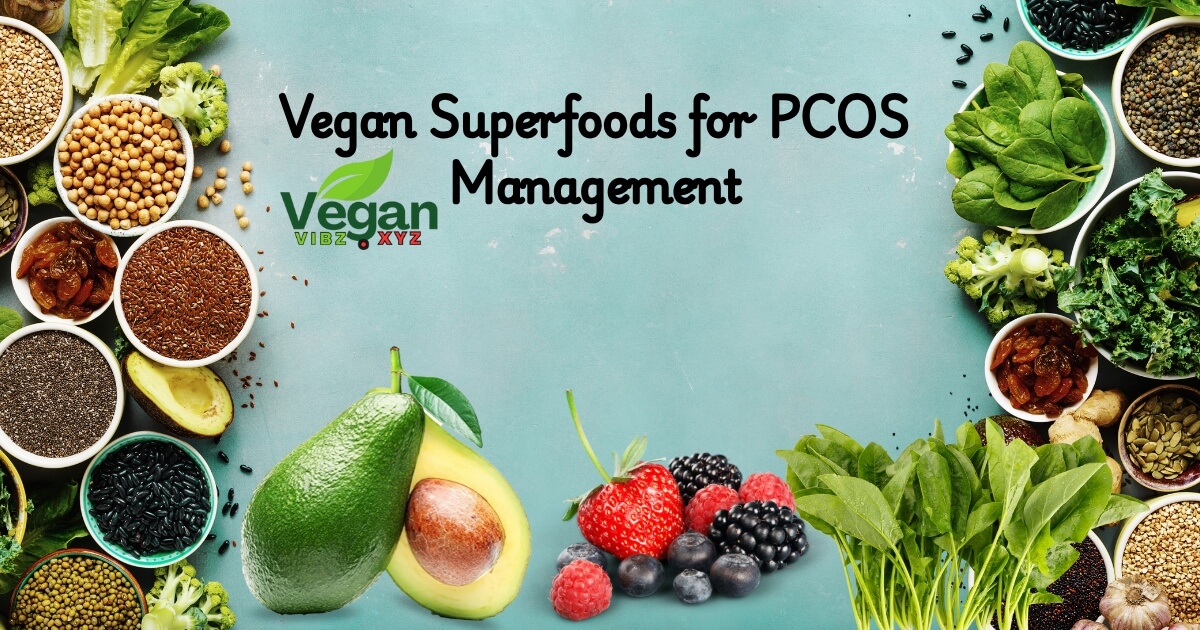 Vegan Superfoods for PCOS Management
