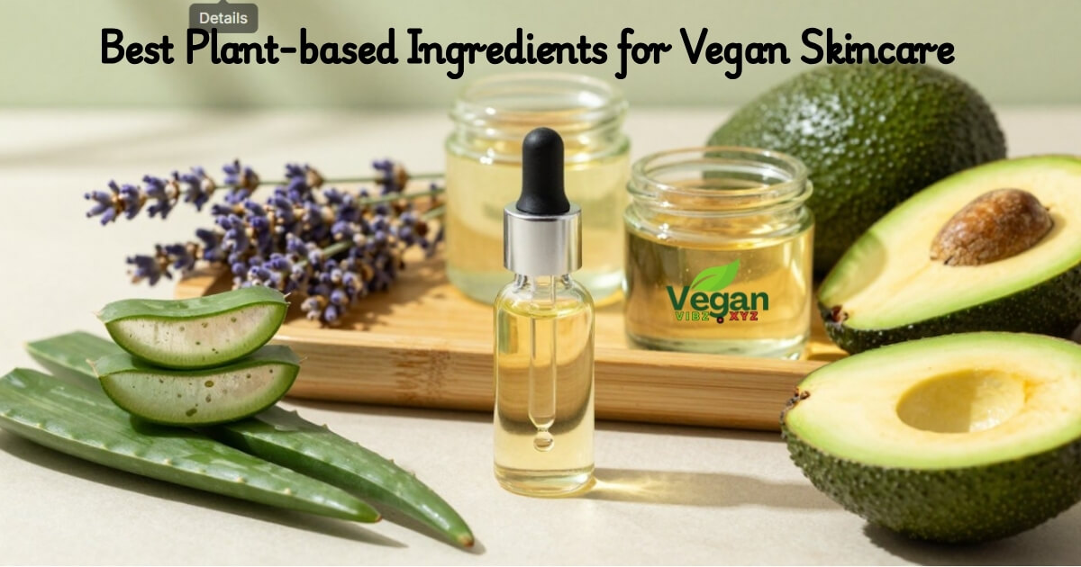 Best Plant-based Ingredients for Vegan Skincare